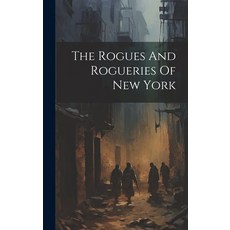 (영문도서) The Rogues And Rogueries Of New York Hardcover, Legare Street Press, English, 9781019652046