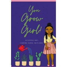 You Grow Girl!: An Everyday Girl's Gardening Journal and Planner Paperback, Lulu.com, English, 9781667162393