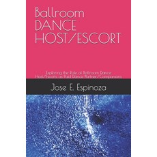 (영문도서) Ballroom DANCE HOST/ESCORT: Exploring the Role of Ballroom Dance Host/Escorts a... Paperback, Independently Published, English, 9798344354316