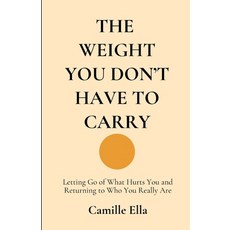 (영문도서)The Weight You Don't Have to Carry: Letting Go of What Hurts You and Returning t... Paperback, Independently Published, English, 9798275268164