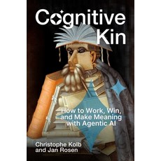 (영문도서)Cognitive Kin: How to Work Win and Make Meaning with Agentic AI Hardcover, Ideapress Publishing, English, 9781646872121