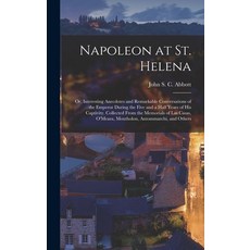 (영문도서) Napoleon at St. Helena; or Interesting Anecdotes and Remarkable Conversations of the Emperor... Hardcover, Legare Street Press, English, 9781018865089