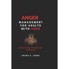 (영문도서) Anger Management For Adults With ADHD: Tips for Success to increase your productivity Paperback, Independently Published