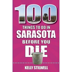 (영문도서) 100 Things to Do in Sarasota Before You Die Paperback, Reedy Press, English, 9781681065427