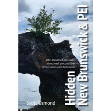 (英文圖書)Hidden New Brunswick & Pei: 100+ Abandoned Mills Dams Mines Wreck Sites and... 平裝版, Boulder Books, 英文