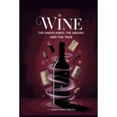 (영문도서)Wine: The Unexplained The Absurd and The True Paperback, Independently Published, English, 9798272720351