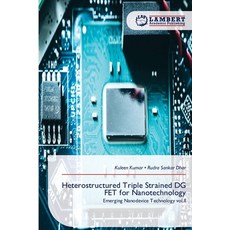 (영문도서)Heterostructured Triple Strained DG FET for Nanotechnology Paperback, LAP Lambert Academic Publis..., English, 9786209903212