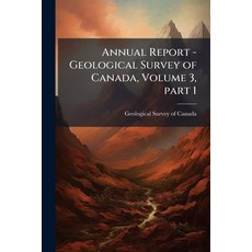 (英文圖書)Annual Report - Geological Survey of Canada Volume 3 part 1 平裝版, Nabu Press, 英文