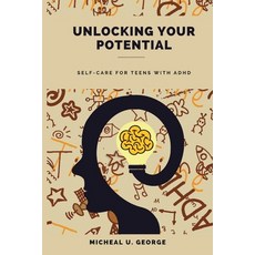 (영문도서) Unlocking Your Potential: Self-Care for Teens with ADHD Paperback, Independently Published, English, 9798390672716