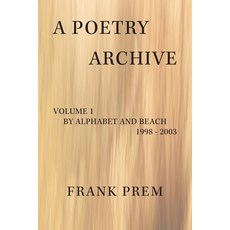 (영문도서) A Poetry Archive: Volume 1 By Alphabet and Beach - 1998 - 2003 Paperback, Wild Arancini Press, English, 9781923166110