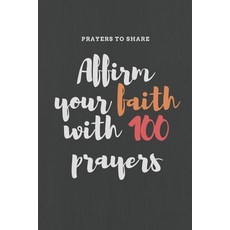 (英文圖書)Affirm your faith with 100 prayers: prayers to share: prayer list-6*9-notebook-p... 平裝版, Independently Published, 英文