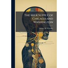 (영문도서)The Milk Supply of Chicago and Washington Paperback, Nabu Press, English, 9781177984355