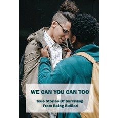 We Can You Can Too: True Stories Of Surviving From Being Bullied: How To Overcome Being Bullied As A... Paperback, Independently Published, English, 9798748999656