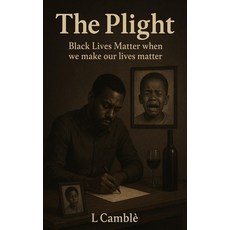 (영문도서)The Plight: Black Lives Matter When We Make Our Lives Matter Paperback, Independently Published, English, 9798264409325 Independently Published, English, 9798264409325
