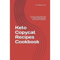 Keto Copycat Recipes Cookbook: The Easy-To-Follow Ketogenic Way For Making Fast delicious healthy ... Paperback, Independently Published