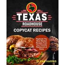 Texas Roadhouse Copycat Recipes: Replicate The Most Wanted Recipes From Your Favorite Restaurant at ... Paperback, Independently Published