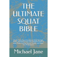 (영문도서)The Ultimate Squat Bible: Master Every Squat Variation to Build Strength Power ... Paperback, Independently Published, English, 9798271371479