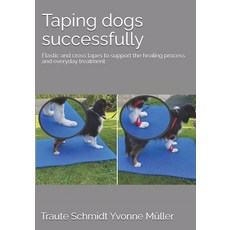 (영문도서) Taping dogs successfully: Elastic and cross tapes to support the healing proces... Paperback, 978-3-9825915, English, 9783982591544