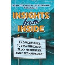 (영문도서) Insights from Inside: An Officer's guide to CVSA Inspections Truck Maintenance and Fleet Man... Hardcover, FriesenPress, English, 9781039123977