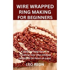 (영문도서)Wire Wrapped Ring Making for Beginners: A Step-by-Step Guide to Creating Your Ow... Paperback, Independently Published, English, 9798265969507