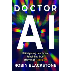 (영문도서)Doctor AI Reimagining Health Rebuilding Trust Delivering Health 4.0 Hardcover, Blackstone Press, English, 9798998642357