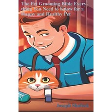 (영문도서) The Pet Grooming Bible: Everything You Need to Know for a Happy and Healthy Pet Paperback, Independently Published, English, 9798851072260