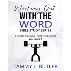 Working Out With The Word Bible Study Series: Getting To Know Jesus-Part I- The Beginning Paperback, Independently Published, English, 9798562591524