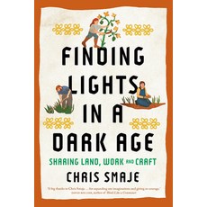 (영문도서)Finding Lights in a Dark Age: Sharing Land Work and Craft Paperback, Chelsea Green Publishing UK, English, 9781915294739