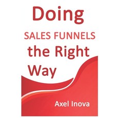 (英文圖書)Doing Sales Funnels the Right Way: From First Click to Consistent Sales 平裝版, Independently Published, 英文
