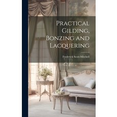(영문도서) Practical Gilding Bonzing and Lacquering Hardcover, Legare Street Press, English, 9781020517952