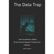 (영문도서)The Data Trap: How Surveillance Digital ID and Control Systems Threaten Our Fre... Paperback, Independently Published, English, 9798267111485