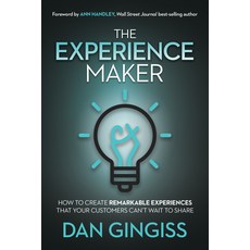 The Experience Maker(tm): How to Create Remarkable Experiences That Your Customers Can't Wait to Share Paperback, Morgan James Publishing, English, 9781631954580