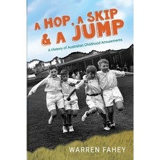 (영문도서)A Hop A Skip & A Jump: A History of Australian Childhood Amusements Paperback, Bodgie Books, English, 9780980541984