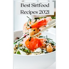 Best Sirtfood Recipes 2021: The Best Recipes Healthy and Tasty. Hardcover, Jack Lean, English, 9781667166889