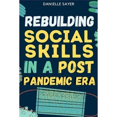 Rebuilding Social Skills In A Post Pandemic Era: Relearning to Communicate Connect and Relate Effec... Paperback, Independently Published, English, 9798710722145
