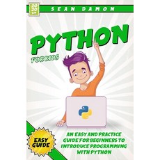 Python for Kids: An Easy And Practice Guide For Beginners To Introduce Programming With Python Paperback, Independently Published