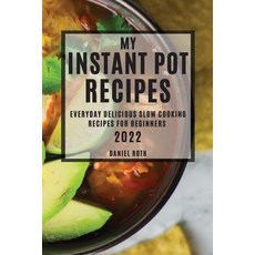 (영문도서) My Instant Pot Recipes 2022: Everyday Delicious Slow Cooking Recipes for Beginners Paperback, Daniel Roth, English, 9781804503966