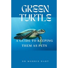 (영문도서) Green Turtle: A Guide to Keeping Them as Pets Paperback, Independently Published, English, 9798323663484