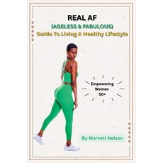 (영문도서)Real AF (Ageless and Fabulous): Guide to Living a Healthy Lifestyle Paperback, Independently Published, English, 9798266732223