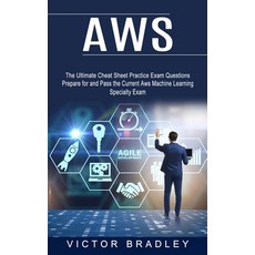 (영문도서) Aws: The Ultimate Cheat Sheet Practice Exam Questions (Prepare for and Pass the Current Aws M... Paperback, Victor Bradley, English, 9781774854273