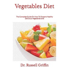 (영문도서) Vegetables Diet: The Complete Guide On How To Prepare Healthy Delicious Vegetables Diet Paperback, Independently Published, English, 9798750776962