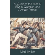 (영문도서)A Guide to the War of 1812 in Question and Answer Format Paperback, Independently Published, English, 9798607682347