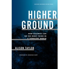 (영문도서) Higher Ground: How Business Can Do the Right Thing in a Turbulent World Hardcover, Harvard Business Review Press, English, 9781647823436