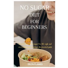 (영문도서) No sugar diet for beginners: An introduction to a sugar free life-style and overcoming sugar ... Paperback, Independently Published, English, 9798878308007