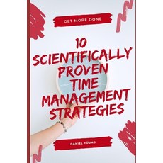 10 Scientifically Proven Time Management Strategies Paperback, Independently Published