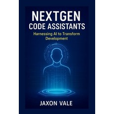 (영문도서)NextGen Code Assistants: Harnessing AI to Transform Development Paperback, Independently Published, English, 9798287605209