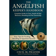 (영문도서)The Angelfish Keeper's Handbook: Complete Guide to Care health diet behavior ... Paperback, Independently Published, English, 9798267381024