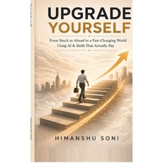 (영문도서)Upgrade Yourself: From Stuck to Ahead in a Fast-Changing World using AI & Skills... Hardcover, Notion Press, English, 9798904511098 Notion Press, English, 9798904511098