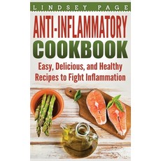 Anti-Inflammatory Cookbook: Easy Delicious and Healthy Recipes to Fight Inflammation (Hardcover) Hardcover, Insight Health Communications, English, 9781648423031