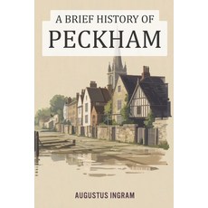 (영문도서)A Brief History of Peckham Paperback, Independently Published, English, 9798241444073